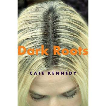 Dark Roots - by  Cate Kennedy (Paperback)