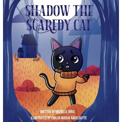 Shadow the Scaredy Cat - by  Michelle Urra (Hardcover)