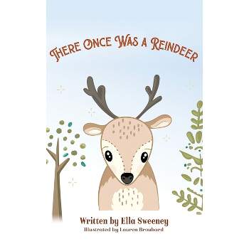 There Once Was a Reindeer - by  Ella Sweeney (Hardcover)