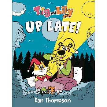 TIG and Lily: Up Late! - by  Dan Thompson (Hardcover)
