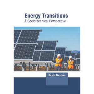 Energy Transitions: A Sociotechnical Perspective - by  Kevin Tiesiera (Hardcover) - 1 of 1