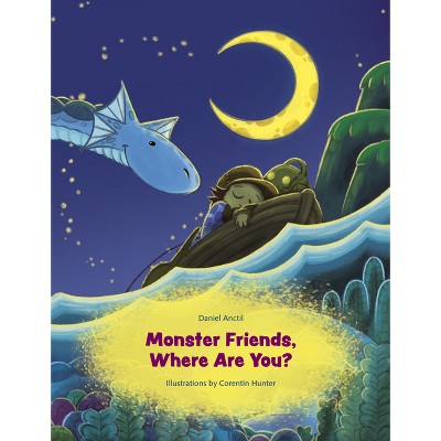 Monster Friends, Where Are You? - by  Daniel Anctil (Hardcover)