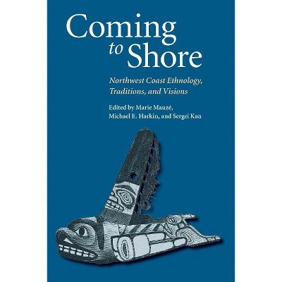 Coming to Shore - by  Marie Mauze & Michael E Harkin & Sergei A Kan (Paperback)
