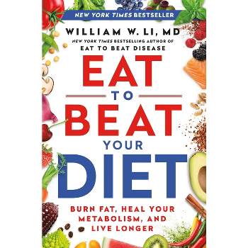 Eat to Beat Your Diet - by  William W Li (Hardcover)