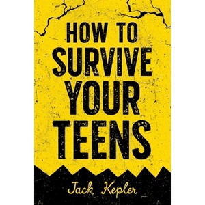 How to Survive Your Teens - by  Jack Kepler (Paperback) - 1 of 1
