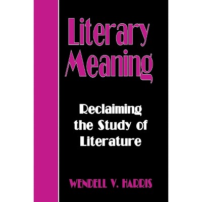 Literary Meaning - by  Wendell V Harris (Hardcover)