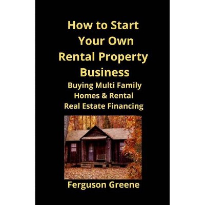 How to Start Your Own Rental Property Business - by  Ferguson Greene (Paperback)