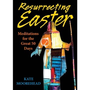 Resurrecting Easter - by  Kate Moorehead (Paperback) - 1 of 1