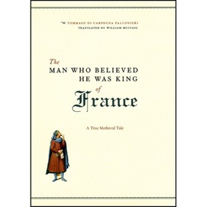 The Man Who Believed He Was King of France - by  Tommaso Di Carpegna Falconieri (Hardcover) - 1 of 1