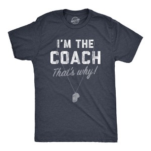 Mens Im The Coach Thats Why T Shirt Funny Sarcastic Sport Coaching Whistle Graphic Tee For Guys - Crazy Dog Men's T Shirt - 1 of 4