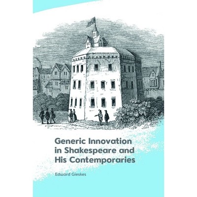Generic Innovation in Shakespeare and His Contemporaries - by  Edward Gieskes (Hardcover)