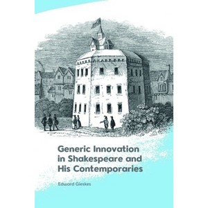 Generic Innovation in Shakespeare and His Contemporaries - by  Edward Gieskes (Hardcover) - 1 of 1