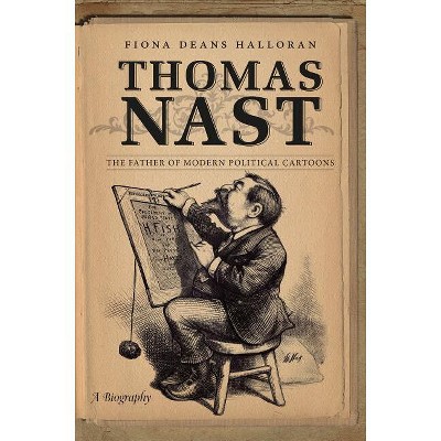 Thomas Nast - by  Fiona Deans Halloran (Paperback)