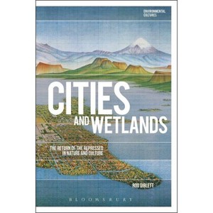 Cities and Wetlands - (Environmental Cultures) by  Rod Giblett (Paperback) - 1 of 1