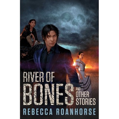 River of Bones and Other Stories - by  Rebecca Roanhorse (Hardcover)
