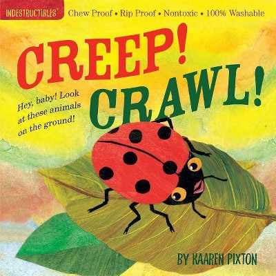 Indestructibles Creep! Crawl! - by  Kaaren Pixton (Paperback)