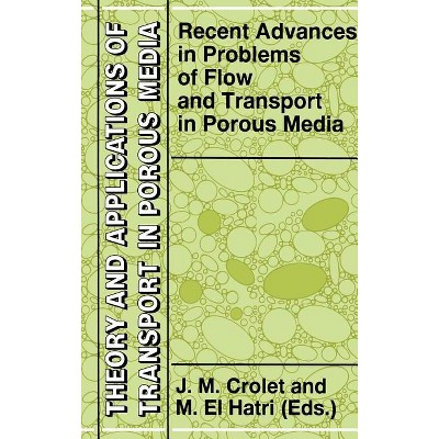 Recent Advances in Problems of Flow and Transport in Porous Media - (Theory and Applications of Transport in Porous Media) (Hardcover)