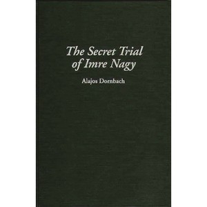 The Secret Trial of Imre Nagy - (Art Reference Collection; 19) by  Alajos Dornbach (Hardcover) - 1 of 1
