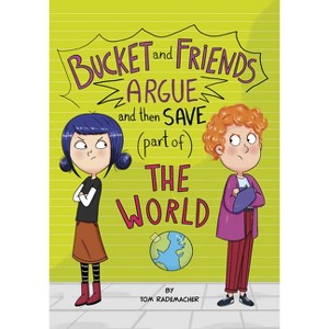 Bucket and Friends Argue and Then Save (Part Of) the World - by  Tom Rademacher (Paperback) - 1 of 1