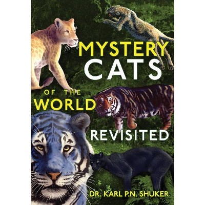 Mystery Cats of the World Revisited - by  Karl P N Shuker (Paperback)