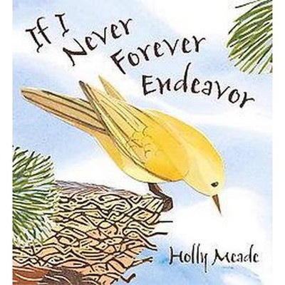 If I Never Forever Endeavor - by  Holly Meade (Hardcover)