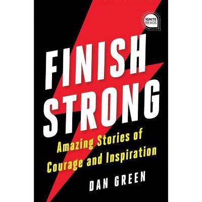 Finish Strong - (Ignite Reads) by  Dan Green (Hardcover)