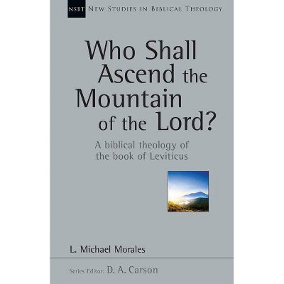 Who Shall Ascend the Mountain of the Lord? - (New Studies in Biblical Theology) by  L Michael Morales (Paperback)