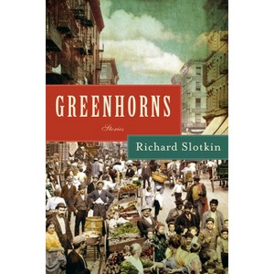 Greenhorns - by  Richard Slotkin (Paperback) - 1 of 1
