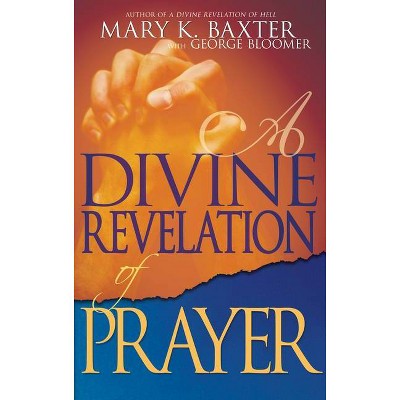 A Divine Revelation of Prayer - by  Mary K Baxter & George Bloomer (Paperback)