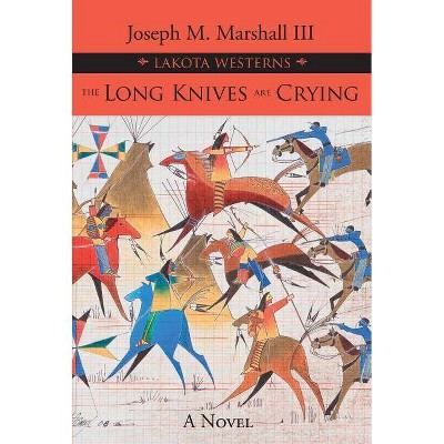 The Long Knives Are Crying - (Lakota Westerns) by  Joseph M Marshall (Paperback)