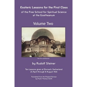 Esoteric Lessons for the First Class of the Free School for Spiritual Science at the Goetheanum - by  Rudolf Steiner (Paperback) - 1 of 1