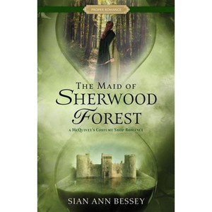 The Maid of Sherwood Forest - (Proper Romance Time-Slip) by  Sian Ann Bessey (Paperback) - 1 of 1