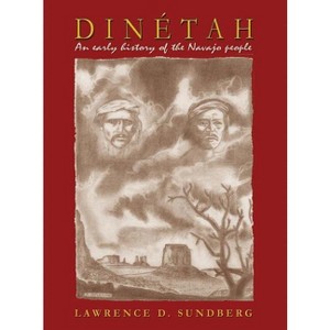 Dinétah, an Early History of the Navajo People - by  Lawrence D Sundberg (Hardcover) - 1 of 1