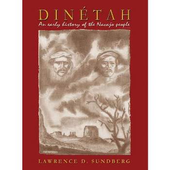 Dinétah, an Early History of the Navajo People - by  Lawrence D Sundberg (Hardcover)