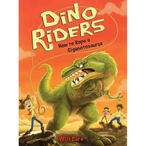 How To Rope A Giganotosaurus Dino Riders By Will Dare Paperback Target