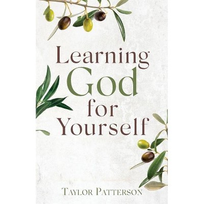 Learning God for Yourself - by  Taylor Patterson (Paperback)