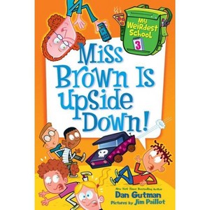 Miss Brown Is Upside Down! - (My Weirdest School) by  Dan Gutman (Paperback) - 1 of 1