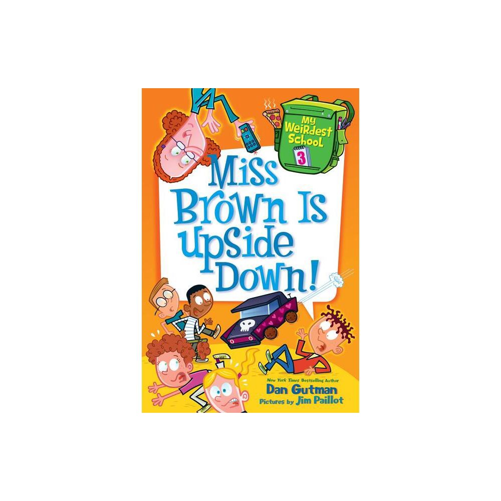 Miss Brown Is Upside Down! - (My Weirdest School) by Dan Gutman (Paperback)