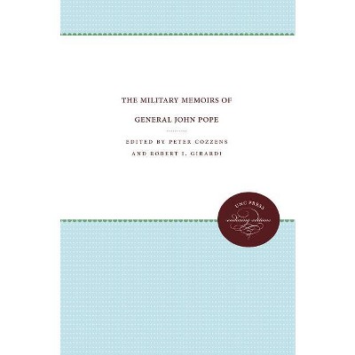 The Military Memoirs of General John Pope - (Civil War America) by  Peter Cozzens & Robert I Girardi (Paperback)