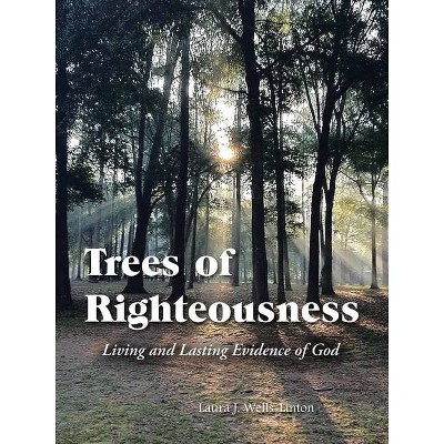 Trees of Righteousness - by  Laura J Wells-Linton (Paperback)