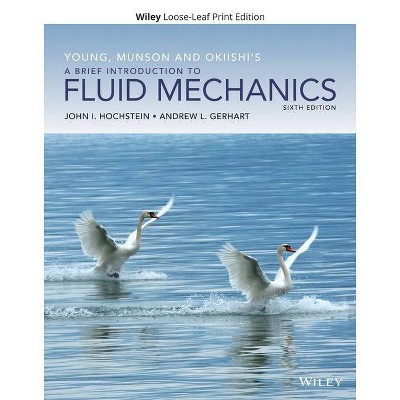 Young, Munson and Okiishi's a Brief Introduction to Fluid Mechanics - 6th Edition,Abridged by  John I Hochstein & Andrew L Gerhart (Loose-Leaf)