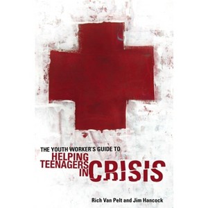 The Youth Worker's Guide to Helping Teenagers in Crisis - (Youth Specialties (Paperback)) by  Rich Van Pelt & Jim Hancock (Paperback) - 1 of 1