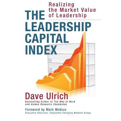 The Leadership Capital Index - by  Dave Ulrich (Hardcover)