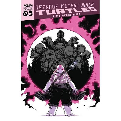 Teenage Mutant Ninja Turtles: Reborn, Vol. 3 - Time After Time - (Tmnt Reborn) by  Sophie Campbell (Paperback)