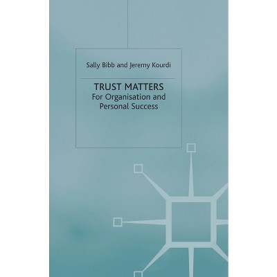 Trust Matters - by  S Bibb & J Kourdi (Paperback)