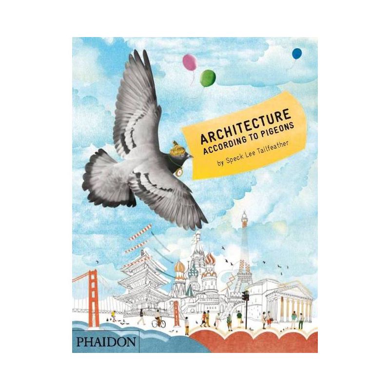 Architecture According to Pigeons - by  Stella Gurney & Speck Lee Tailfeather (Hardcover), 1 of 2