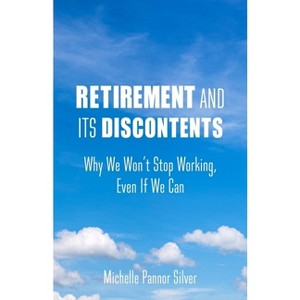 Retirement and Its Discontents - by Michelle Pannor Silver - 1 of 1