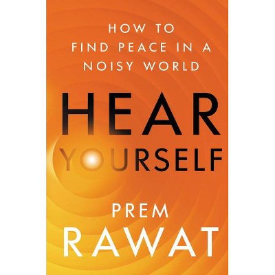 Hear Yourself - by  Prem Rawat (Hardcover)