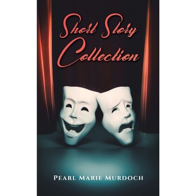 Short Story Collection - by  Pearl Marie Murdoch (Paperback)