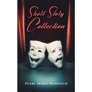 Short Story Collection - by  Pearl Marie Murdoch (Paperback) - 1 of 1